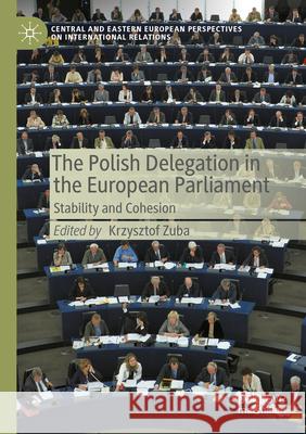 The Polish Delegation in the European Parliament: Stability and Cohesion Krzysztof Zuba 9783031282737 Palgrave MacMillan