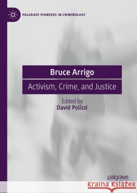 Bruce Arrigo: Activism, Crime, and Justice David Polizzi 9783031282980 Springer International Publishing AG