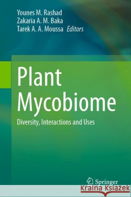 Plant Mycobiome: Diversity, Interactions and Uses Younes Rashad Zakaria Baka Tarek Moussa 9783031283062