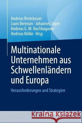 Multinationale Unternehmen Aus Schwellenl?ndern Und Europa: Herausforderungen Und Strategien Andreas Breinbauer Louis Brennan Johannes J?ger 9783031283475 Springer