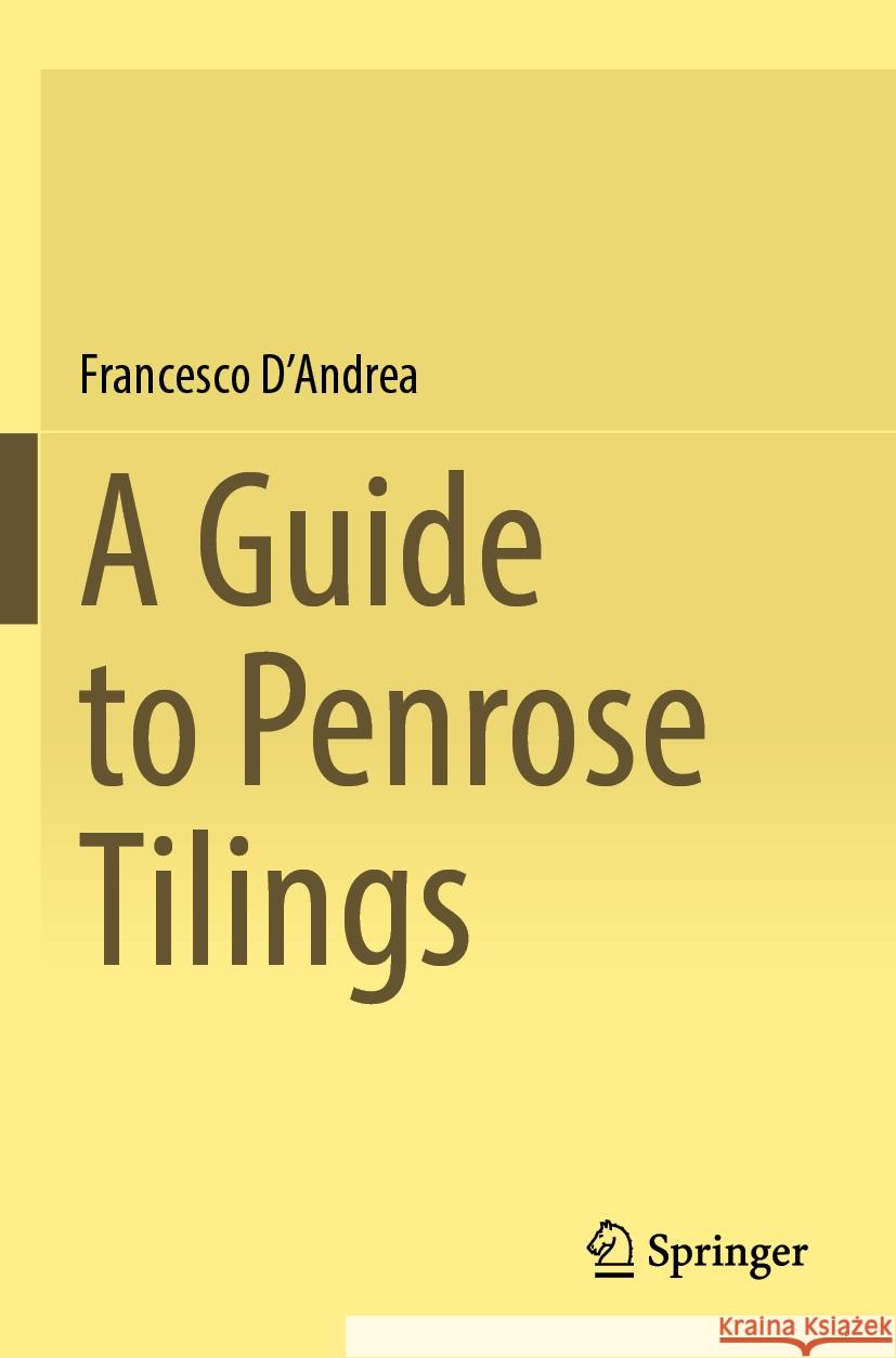A Guide to Penrose Tilings Francesco D'Andrea 9783031284304 Springer Nature Switzerland