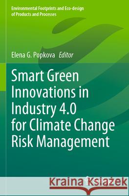 Smart Green Innovations in Industry 4.0 for Climate Change Risk Management Elena G. Popkova 9783031284595