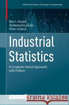 Industrial Statistics: A Computer-Based Approach with Python Ron S. Kenett Shelemyahu Zacks Peter Gedeck 9783031284816