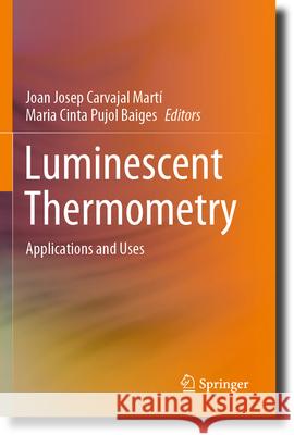 Luminescent Thermometry: Applications and Uses Joan Josep Carvaja Maria Cinta Pujo 9783031285189