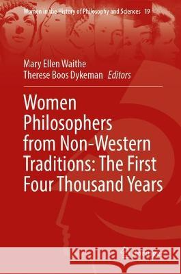 Women Philosophers from Non-Western Traditions: The First Four Thousand Years Mary Ellen Waithe Therese Boo 9783031285622 Springer