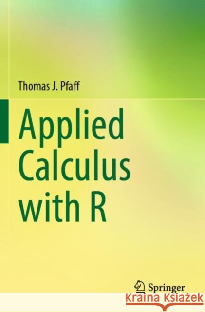 Applied Calculus with R Thomas J. Pfaff 9783031285738