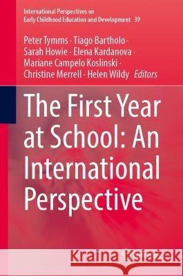 The First Year at School: An International Perspective Peter Tymms Tiago Bartholo Sarah Howie 9783031285882