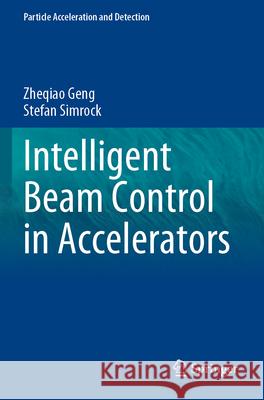 Intelligent Beam Control in Accelerators Zheqiao Geng Stefan Simrock 9783031285998 Springer