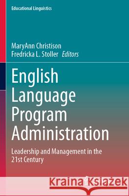 English Language Program Administration: Leadership and Management in the 21st Century Maryann Christison Fredricka L. Stoller 9783031286032