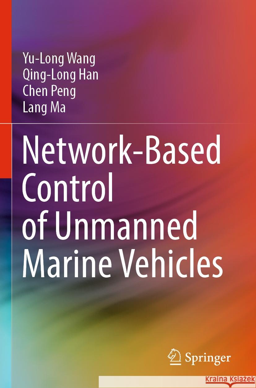 Network-Based Control of Unmanned Marine Vehicles Yu-Long Wang Qing-Long Han Chen Peng 9783031286070 Springer