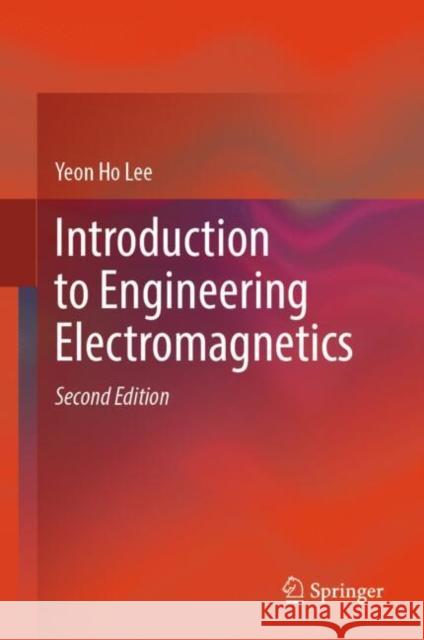 Introduction to Engineering Electromagnetics Yeon Ho Lee 9783031286582 Springer
