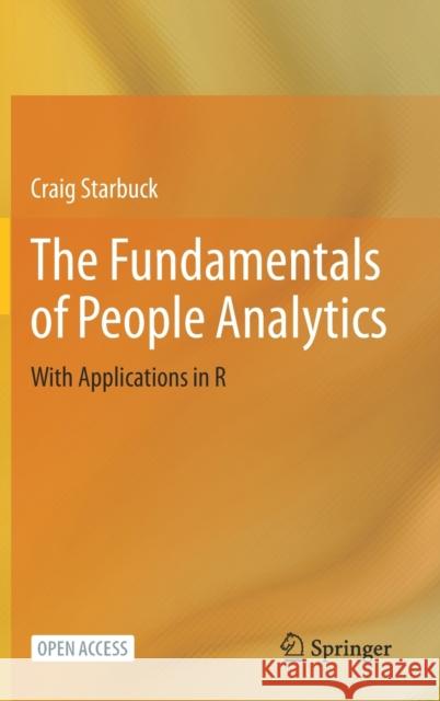 The Fundamentals of People Analytics: With Applications in R Craig Starbuck 9783031286735 Springer
