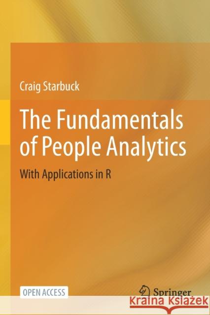 The Fundamentals of People Analytics: With Applications in R Craig Starbuck 9783031286766 Springer International Publishing AG
