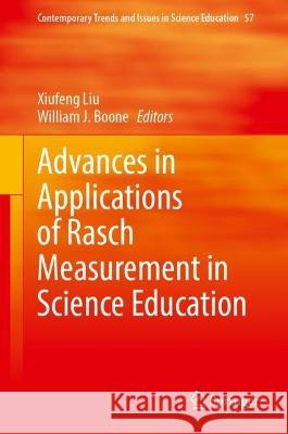 Advances in Applications of Rasch Measurement in Science Education Xiufeng Liu William J. Boone 9783031287756 Springer