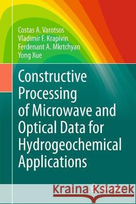 Constructive Processing of Microwave and Optical Data for Hydrogeochemical Applications Costas A. Varotsos Vladimir F. Krapivin Ferdenant A. Mkrtchyan 9783031288760