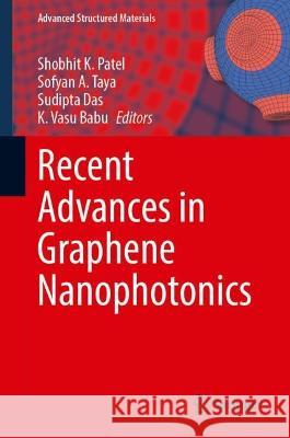 Recent Advances in Graphene Nanophotonics Shobhit K. Patel Sofyan A Sudipta Das 9783031289415 Springer