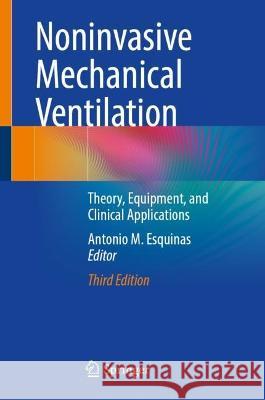 Noninvasive Mechanical Ventilation: Theory, Equipment, and Clinical Applications Antonio M. Esquinas 9783031289620
