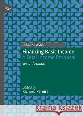Financing Basic Income: A Dual Income Proposal Richard Pereira 9783031290114 Palgrave MacMillan