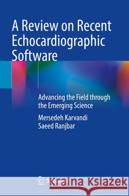 A Review on Recent Echocardiographic Software Mersedeh Karvandi, Saeed Ranjbar 9783031290480 Springer International Publishing