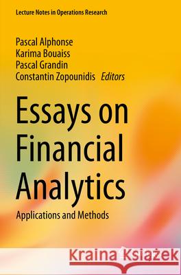 Essays on Financial Analytics: Applications and Methods Pascal Alphonse Karima Bouaiss Pascal Grandin 9783031290497 Springer