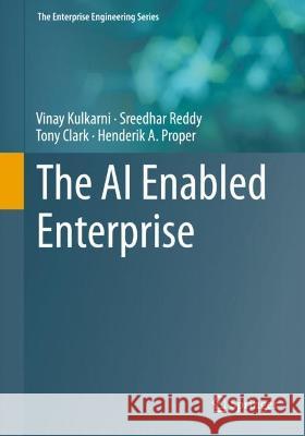 The AI Enabled Enterprise Vinay Kulkarni Sreedhar Reddy Tony Clark 9783031290527
