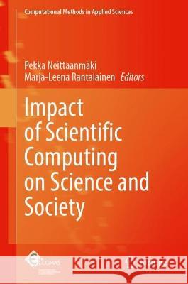 Impact of Scientific Computing on Science and Society Pekka Neittaanm?ki Marja-Leena Rantalainen 9783031290817 Springer