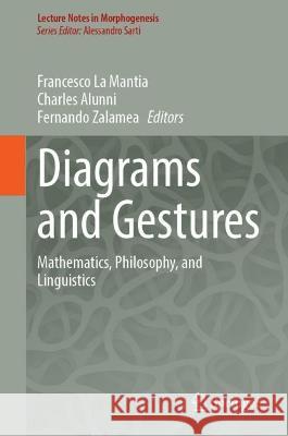 Diagrams and Gestures: Mathematics, Philosophy, and Linguistics Francesco L Charles Alunni Fernando Zalamea 9783031291104 Springer