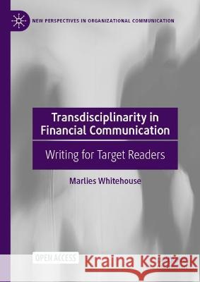 Transdisciplinarity in Financial Communication: Writing for Target Readers Marlies Whitehouse 9783031291142 Palgrave MacMillan