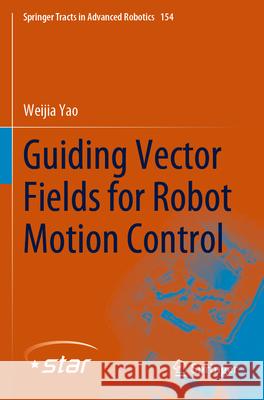 Guiding Vector Fields for Robot Motion Control Weijia Yao 9783031291548 Springer Nature Switzerland