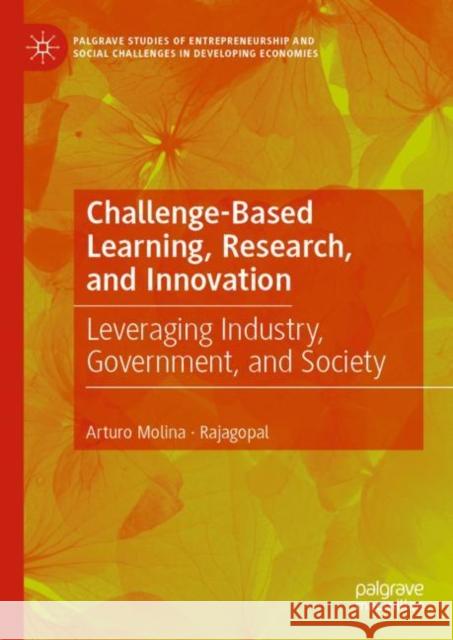 Challenge-Based Learning, Research, and Innovation: Leveraging Industry, Government, and Society Arturo Molina Rajagopal 9783031291555