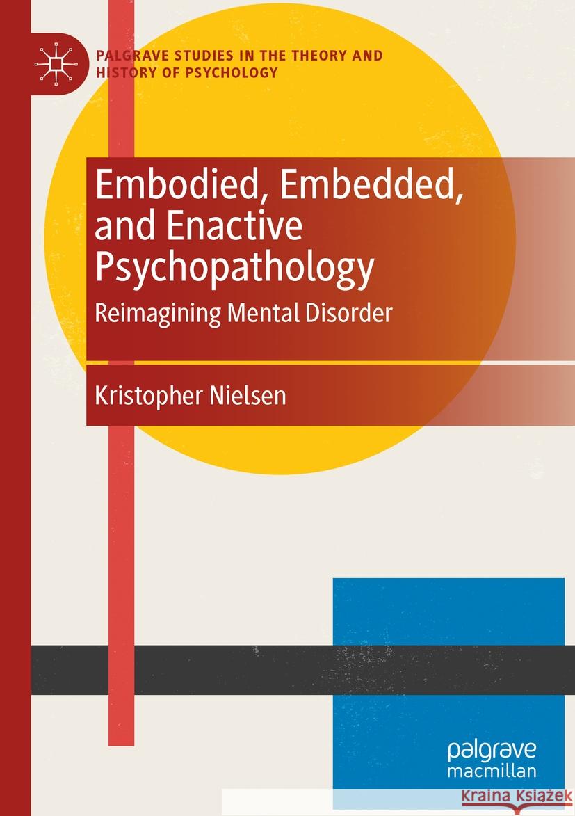 Embodied, Embedded, and Enactive Psychopathology Kristopher Nielsen 9783031291661 Springer International Publishing