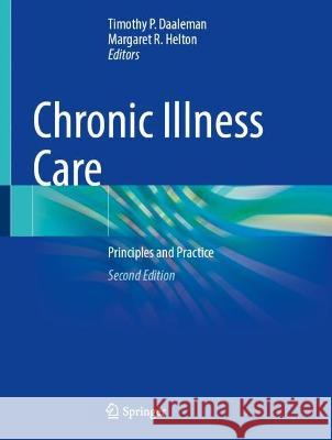 Chronic Illness Care: Principles and Practice Timothy P. Daaleman Margaret R. Helton 9783031291708 Springer