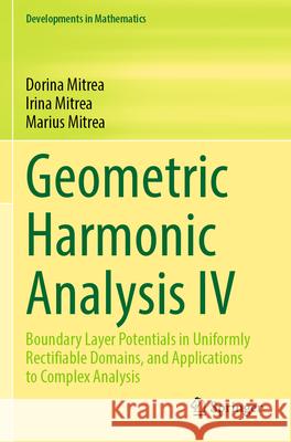 Geometric Harmonic Analysis IV Dorina Mitrea, Irina Mitrea, Marius Mitrea 9783031291814 Springer International Publishing