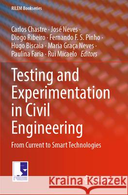 Testing and Experimentation in Civil Engineering: From Current to Smart Technologies Carlos Chastre Jos? Neves Diogo Ribeiro 9783031291937 Springer