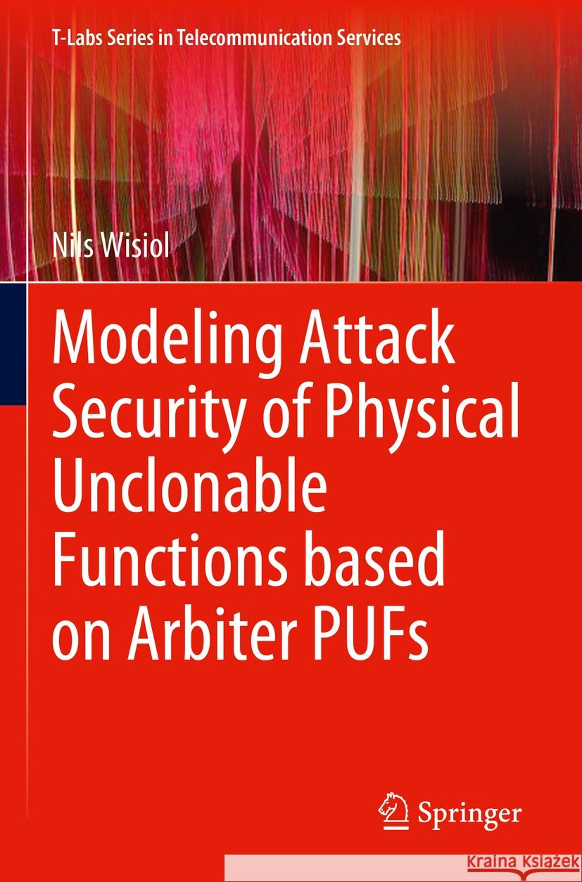 Modeling Attack Security of Physical Unclonable Functions Based on Arbiter Pufs Nils Wisiol 9783031292095