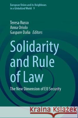 Solidarity and Rule of Law: The New Dimension of EU Security Teresa Russo Anna Oriolo Gaspare Dalia 9783031292262 Springer