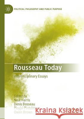 Rousseau Today: Interdisciplinary Essays Neal Harris Denis Bosseau Ployjai Pintobtang 9783031292453 Palgrave MacMillan