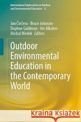 Outdoor Environmental Education in the Contemporary World Jan Činčera Bruce Johnson Daphne Goldman 9783031292569