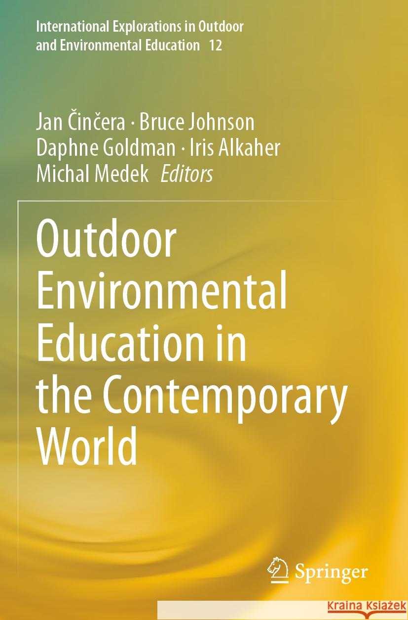 Outdoor Environmental Education in the Contemporary World Jan Činčera Bruce Johnson Daphne Goldman 9783031292590 Springer