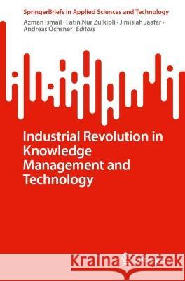 Industrial Revolution in Knowledge Management and Technology Azman Ismail Fatin Nu Jimisiah Jaafar 9783031292644
