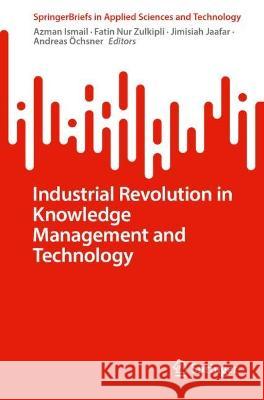 Industrial Revolution in Knowledge Management and Technology Azman Ismail Fatin Nu Jimisiah Jaafar 9783031292644 Springer