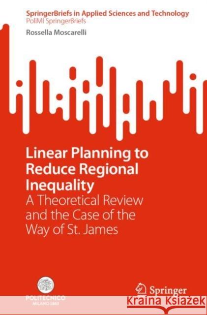 Linear Planning to Reduce Regional Inequality: A Theoretical Review and the Case of the Way of St. James Rossella Moscarelli 9783031292828 Springer