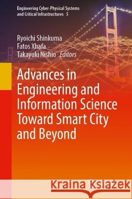 Advances in Engineering and Information Science Toward Smart City and Beyond Ryoichi Shinkuma Fatos Xhafa Takayuki Nishio 9783031293009