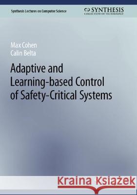 Adaptive and Learning-Based Control of Safety-Critical Systems Max Cohen Calin Belta 9783031293092 Springer