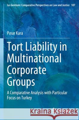 Tort Liability in Multinational Corporate Groups Pınar Kara 9783031293382 Springer International Publishing