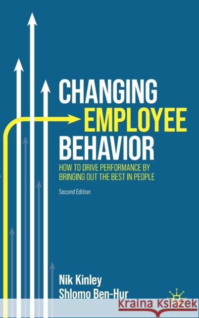 Changing Employee Behavior: How to Drive Performance by Bringing out the Best in People Shlomo Ben-Hur 9783031293399 Springer International Publishing AG