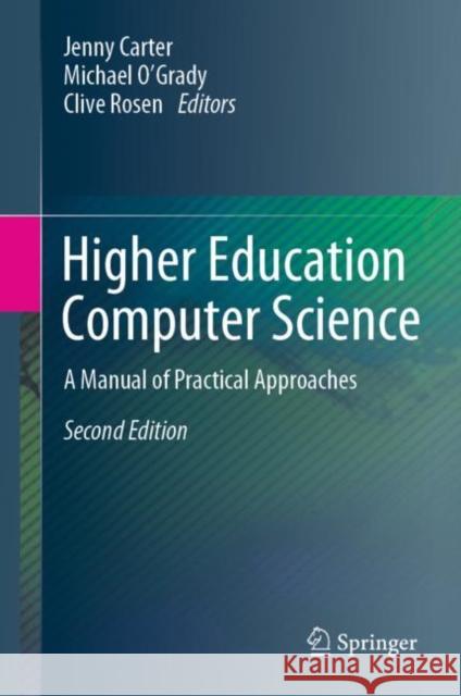 Higher Education Computer Science: A Manual of Practical Approaches Jenny Carter Michael O'Grady Clive Rosen 9783031293856