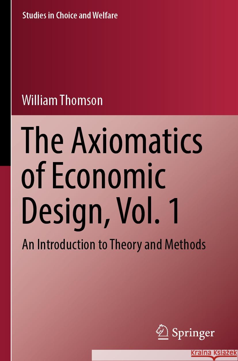 The Axiomatics of Economic Design, Vol. 1 William Thomson 9783031294006