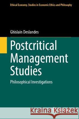 Postcritical Management Studies: Philosophical Investigations Ghislain Deslandes 9783031294037