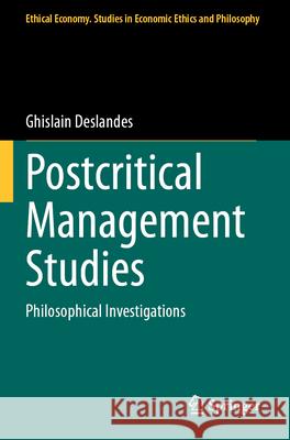 Postcritical Management Studies: Philosophical Investigations Ghislain Deslandes 9783031294068